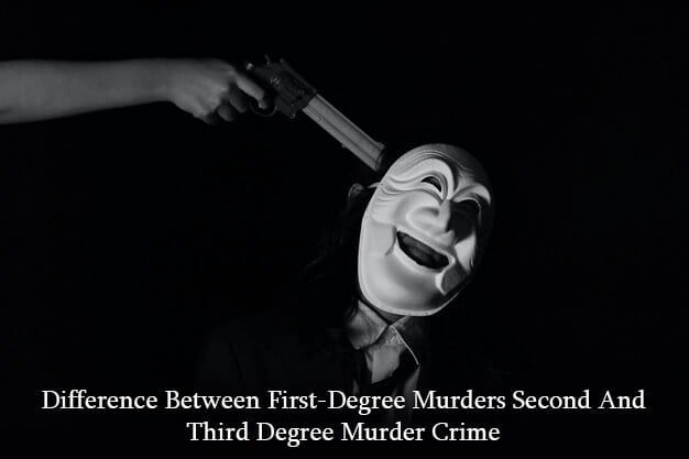 Difference Between First-Degree Murders Second And Third Degree Murder Crime