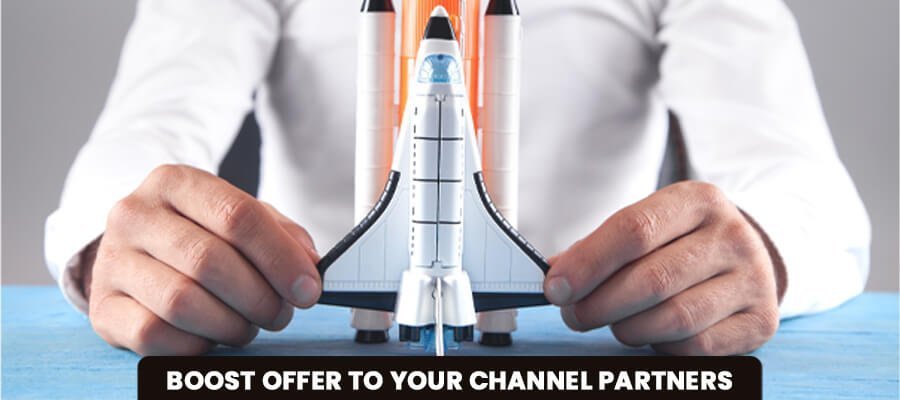 Boost Offer To Your Channel Partners