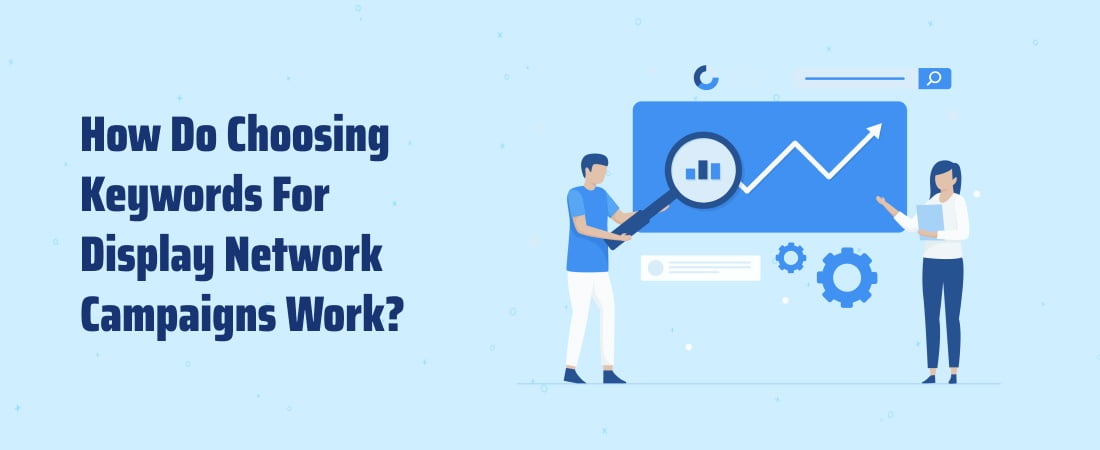 How Do Choosing Keywords For Display Network Campaigns Work
