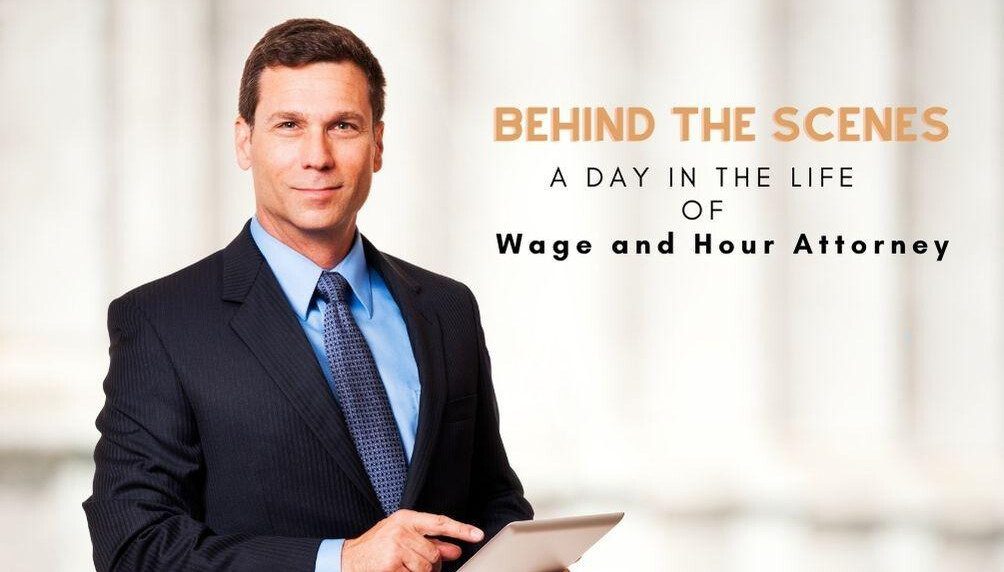 Day In The Life Of A Wage And Hour Attorney
