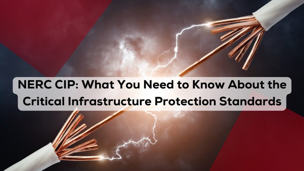 What You Need to Know About the Critical Infrastructure Protection Standards