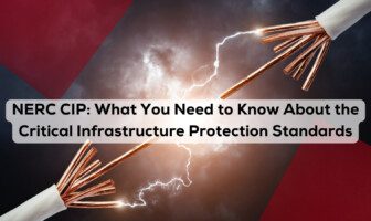 What You Need to Know About the Critical Infrastructure Protection Standards